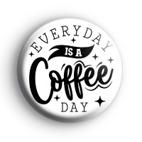 Everyday Is A Coffee Day Badge