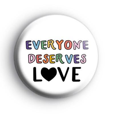 Everyone Deserves LOVE Badge medium