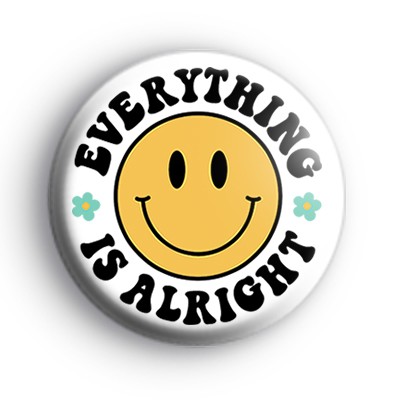 Everything Is Alright Badge