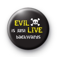 Evil is Just Live Backwards Badge