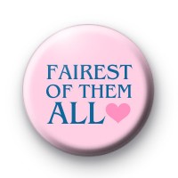 Fairest Of Them All Button Badge
