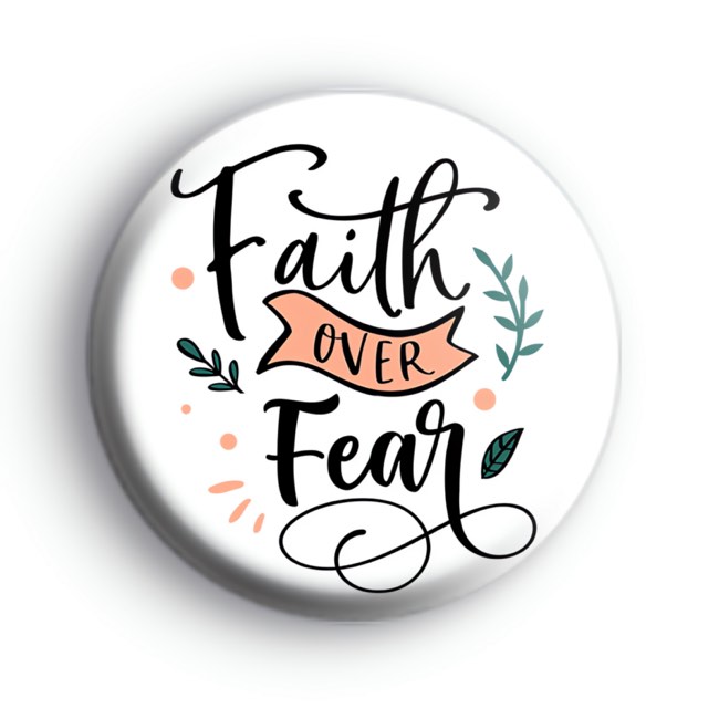 Faith over fear button badges