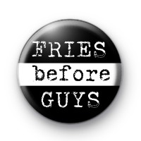Fries Before Guys Button Badge