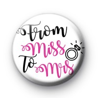 From Miss To Mrs Bride Button Badge