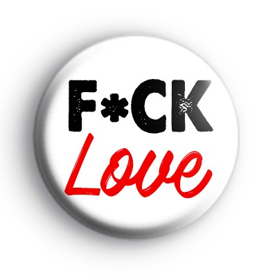 F*ck Love Badge medium