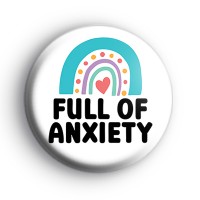 Full Of Anxiety Badge