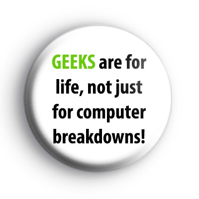 Geeks are for life badge