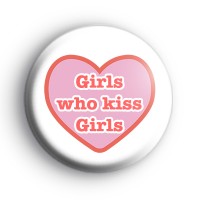 Girls Who Kiss Girls Badge Button Badges