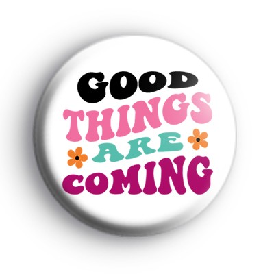 Good Things Are Coming Badge