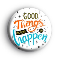 Good Things Are Going To Happen Badge