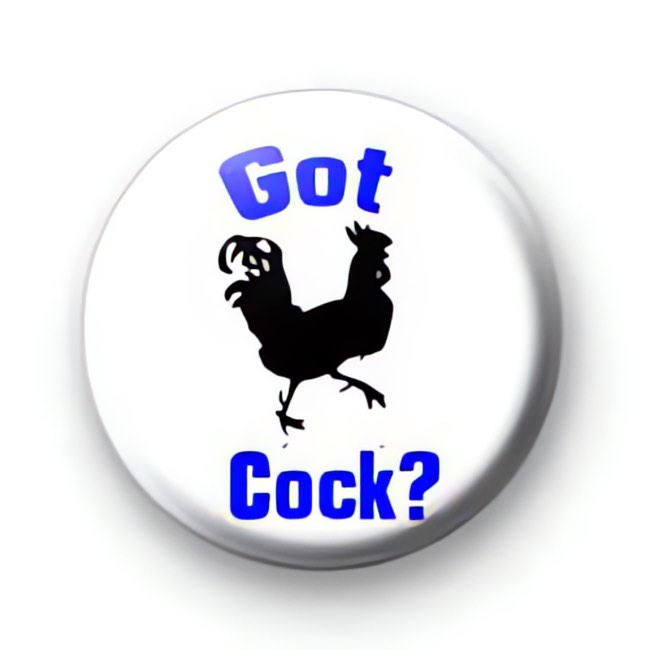 Got Cock? badges