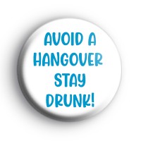Avoid A Hangover Stay Drunk Badge