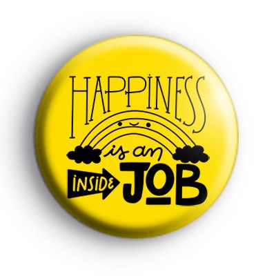 Happiness Is An Inside Job Badge