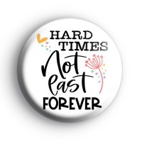 Hard Times Do Not Last Forever Badge