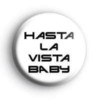 Hasta La Vista Baby Badge