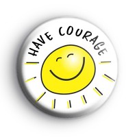 Have Courage Sunshine Badge