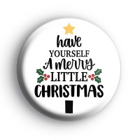 Have Yourself A Merry Little Christmas Badge