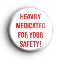 Heavily Medicated Badge
