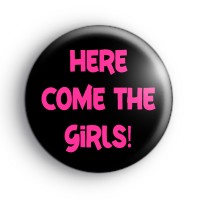 Here Come the Girls Badge