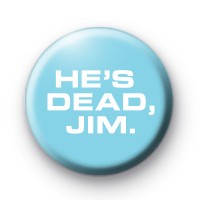 He's Dead Jim Badge