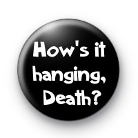 Hows it Hanging Death Bill and Ted Badge