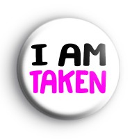I Am Taken Badge