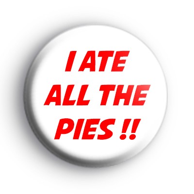 I Ate All The Pies Badge