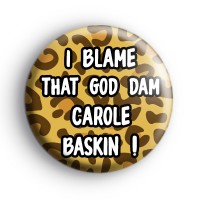 I Blame That God Damn Carole Baskin Badge