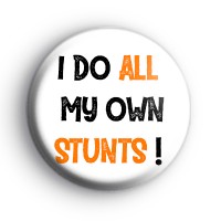 I Do All My Own Stunts Badge