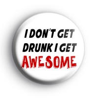 I Dont Get Drunk I Get Awesome Badge