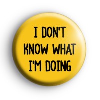 I Don't Know What I'm Doing Badge