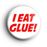 I Eat Glue Badge