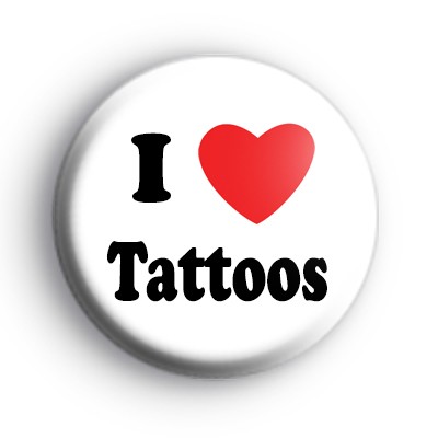 I Love Tattoos Badges