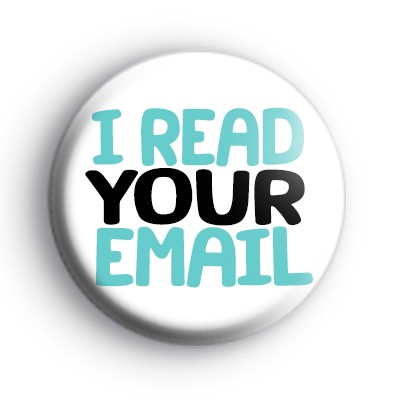 I Read Your Email Badge