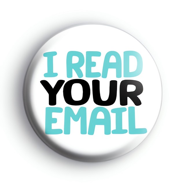 I Read Your Email Badge