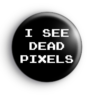 I see dead pixels badges