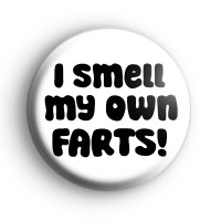 I Smell My Own Farts Badge