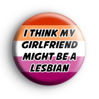 I think my girlfriend might be a lesbian badge