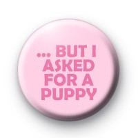 but i asked for a puppy badge