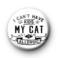 I Can't Have Kids My Cat Is Allergic Badge