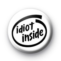 Idiot Inside Button Badge