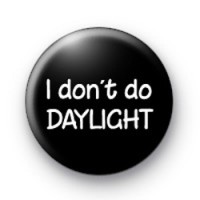 I don't do daylight badges