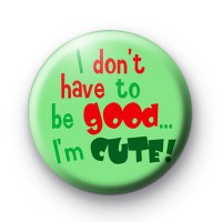 I dont have to be good badge