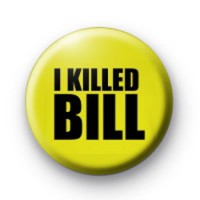 I Killed Bill Badges