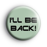 I'll Be Back Badge