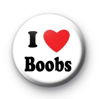 I Love Boobs Button Badge