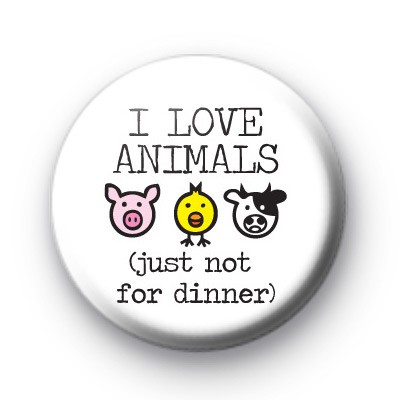 I Love Animals Just Not For Dinner badge : Kool Badges