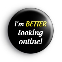 I'm Better Looking Online Badge