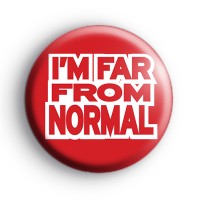 Im far from normal badge