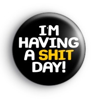 Im Having a Bad Day Badge